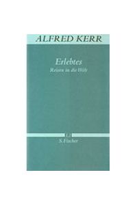 Alfred Kerr. Werke in Einzelbänden: Erlebtes, Reisen in die Welt: I. 2