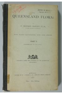 THE QUEENSLAND FLORA, Part V. : Loranthaceae to Lemnaceae. (Published under the Authority of the Queensland Government. With Plates illustrating some rare Species. )