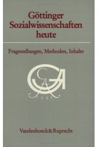 Göttinger Sozialwissenschaften heute. Fragestellungen, Methoden, Inhalte  - Serie A: Schriften, Band 8.
