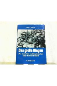 Das große Ringen. Der Kampf der Sudetendeutschen unter Konrad Henlein.