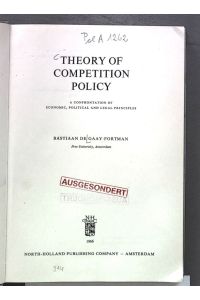 Theory of Competition Policy. A Confrontation of Economic, Political and Legal Principles.