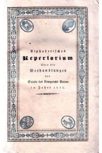 Alphabetisches Repertorium über die Verhandlungen der Stände des Königreichs Baiern, im Jahre 1822.   - Herausgegeben von Georg von Delling.
