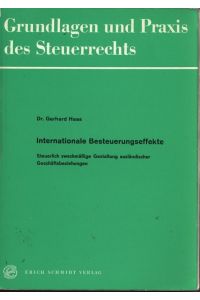 Internationale Besteuerungseffekte. Steuerlich zweckmäßige Gestaltung ausländischer Geschäftsbeziehungen.   - Grundlagen und Praxis des Steuerrechts, Band 4.