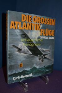 Die grossen Atlantikflüge : 1919 bis heute.   - Unter Mitarb. von Peter Pletschacher