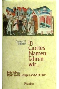 In Gottes Namen fahren wir . . .   - Felix Faber: Reise in das Heilige Land A.D. 1483.