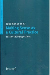 Making sense as a cultural practice.   - Historical perspectives.