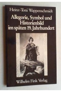 Allegorie, Symbol und Historienbild im späten 19. Jahrhundert. Zum Problem von Schein und Sein.
