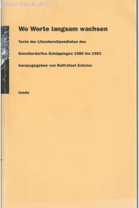 Wo Worte langsam wachsen. Texte von den Literaturstipendiaten des Künstlerdorfes 1989 -1993.