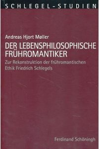 Der lebensphilosophische Frühromantiker.   - Zur Rekonstruktion der frühromantischen Ethik Friedrich Schlegels.