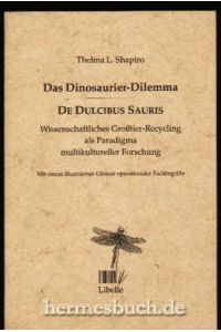 Das Dinosaurier-Dilemma.   - Wissenschaftliches Grosstier-Recycling als Paradigma multikultureller Forschung.