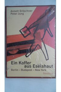 Ein Koffer aus Eselshaut. Berlin - Budapest - New York,