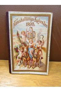 Liebig Haushaltungs-Kalender 1893. Herausgegeben von Liebig's Fleisch-Extract Compagnie.