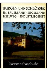 Burgen und Schlösser im Sauerland, Siegerland, Hellweg, Industriegebiet.   - Einm Handbuch