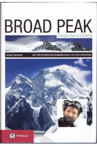 Broad Peak. Traum und Albtraum. Auf den Spuren von Hermann Buhls letzter Expedition.