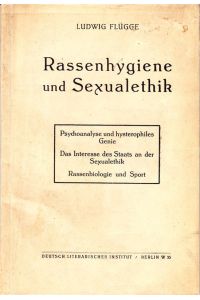Rassenhygiene und Sexualethik. Psychoanalyse und hysterophiles Genie. Das Interesse des Staats an der Sexualethik. Rassenbiologie und Sport.