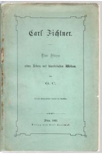 Carl Fichtner. Eine Skizze seines Lebens und künstlerischen Wirkens.