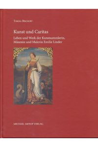 Kunst und Caritas. Leben und Werk der Kunstsammlerin, Mäzenin und Malerin Emilie Linder.   - Hrsg. von Karl Möseneder.