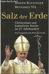 Salz der Erde.   - Christentum und katholische Kirche im 21. Jahrhundert. Ein Gespräch mit Peter Seewald.