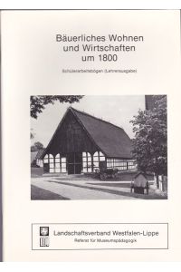 Bäuerliches Wohnen und Wirtschaft um 1800.