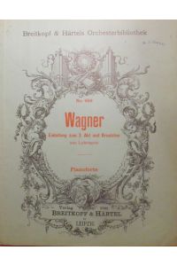 Einleitung zum 3. Akt und Brautchor aus Lohengrin (Pianoforte)  - (= Breitkopf & Härtels Orchesterbibliothek No. 656)