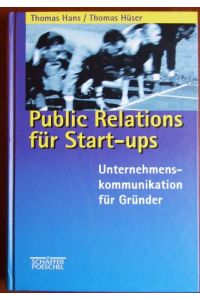 Public Relations für Start-ups  - : Unternehmenskommunikation für Gründer. Thomas Hüser