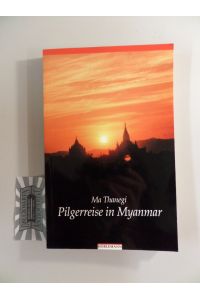 Pilgerreise in Myanmar.   - Aus dem Engl. von Diethelm Hofstra.