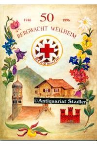 Festschrift mit Chronik zum 50-jährigen Bestehen der Bergwachtbereitschaft Weilheim. 1946 - 1996.