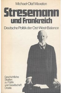 Stresemann und Frankreich. 1914 - 1929. Deutsche Politik der Ost-West-Balance.