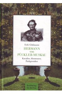 Hermann von Pückler-Muskau: Kavalier, Abenteurer, Parkgestalter