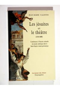 Les Jésuites et le théâtre: (1554-1680): Contribution à l'histoire culturelle du monde catholique dans le Saint-Empire romain germanique.