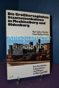 Die Grossherzoglichen Staatseisenbahnen in Mecklenburg und Oldenburg  - ihre Geschichte, Lokomotiven u. Wagen in Wort u. Bild.
