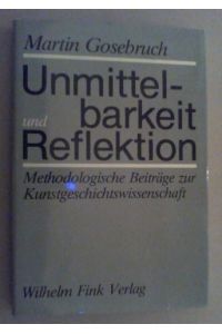 Unmittelbarkeit und Reflektion. Methodologische Beiträge zur Kunstgeschichtswissenschaft. Hg. von Joachim Poeschke.