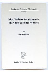 Max Webers Staatstheorie im Kontext seiner Werkes.