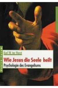 Wie Jesus die Seele heilt : Psychologie des Evangeliums.   - Karl W. TerHorst
