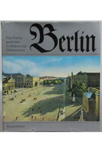 Berlin -  - Eine Kulturgeschichte in Bildern und Dokumenten.