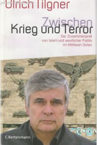 Zwischen Krieg und Terror. Der Zusammenprall von Islam und westlicher Politik im Mittleren Osten.
