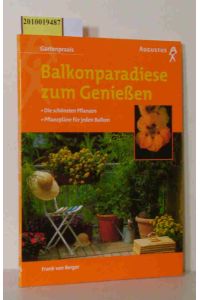 Balkonparadiese zum Genießen  - die schönsten Pflanzen   Pflanzpläne für jeden Balkon / Frank von Berger