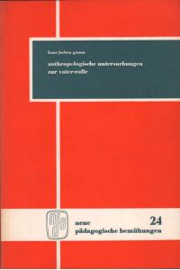 Anthropologische Untersuchungen zur Vaterrolle.   - Neue pädagogische Bemühungen, Band 24. Hrsg. von Werner Loch und Jakob Muth