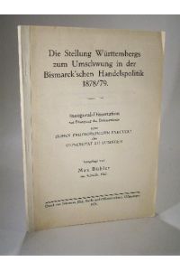 Die Stellung Württembergs zum Umschwung in der Bismarckschen Handelspolitik 1878/79. Inaugural- Dissertation zur Erlangung des Doktorgrades der Hohen Philosophischen Fakultät der Universität zu Tübingen.