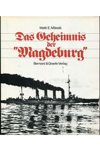 Das Geheimnis der Magdeburg.   - Die Geschichte des Kleinen Kreuzers und die Bedeutung seiner Signalbücher im Ersten Weltkrieg.