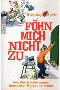 Föhn mich nicht zu. Aus den Niederungen deutscher Klassenzimmer.   - Mit. Illustrationen von Ulrich Scheel.