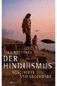 Der Hinduismus. Geschichte und Gegenwart. [Von Axel Michaels].