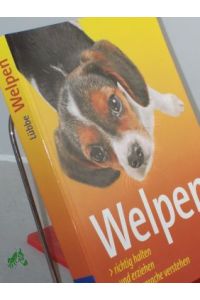 Welpen : Welpen richtig halten und erziehen , Hundesprache verstehen / Perdita Lübbe-Scheuermann . . . Red. : Angela Beck
