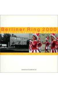 Berliner Ring 2000 : Bilder und Texte vom Wandel.   - hrsg. von Ulrich Eckhardt. Mit Fotogr. von Elke Nord