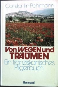 Von Wegen und Träumen : e. franziskan. Pilgerbuch.