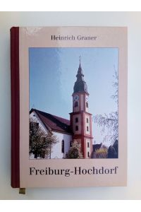 Freiburg-Hochdorf  - Aus der Geschichte des Stadtteiles (Mit Beiträgen von Klaus Haserodt und Franz Smerzka)