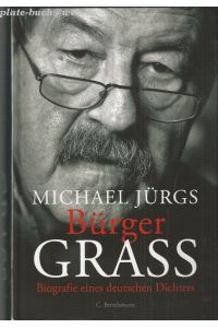 Bürger Grass: Biografie eines deutschen Dichters.