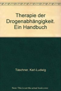 Therapie der Drogenabhängigkeit : e. Handbuch.