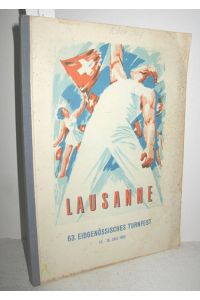 Bericht und Statistik über das 63. Eidgenössische Turnfest in Lausanne vom 13. -16. Juli 1951