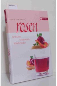 Rosen  - für Küche, Schönheit & Wohlbefinden / Ingrid Rosa Schindler